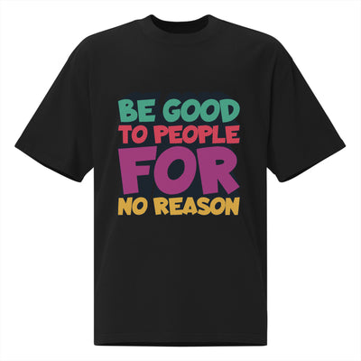 BE GOOD TO PEOPLE